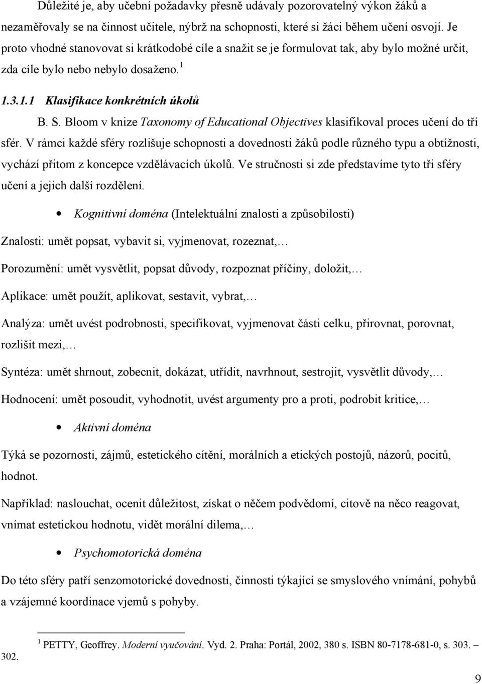 Bloom v knize Taxonomy of Educational Objectives klasifikoval proces učení do tří sfér.