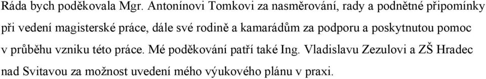 magisterské práce, dále své rodině a kamarádům za podporu a poskytnutou pomoc v