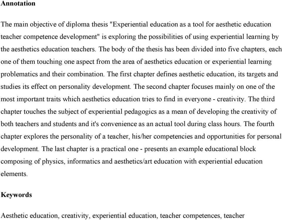 The body of the thesis has been divided into five chapters, each one of them touching one aspect from the area of aesthetics education or experiential learning problematics and their combination.