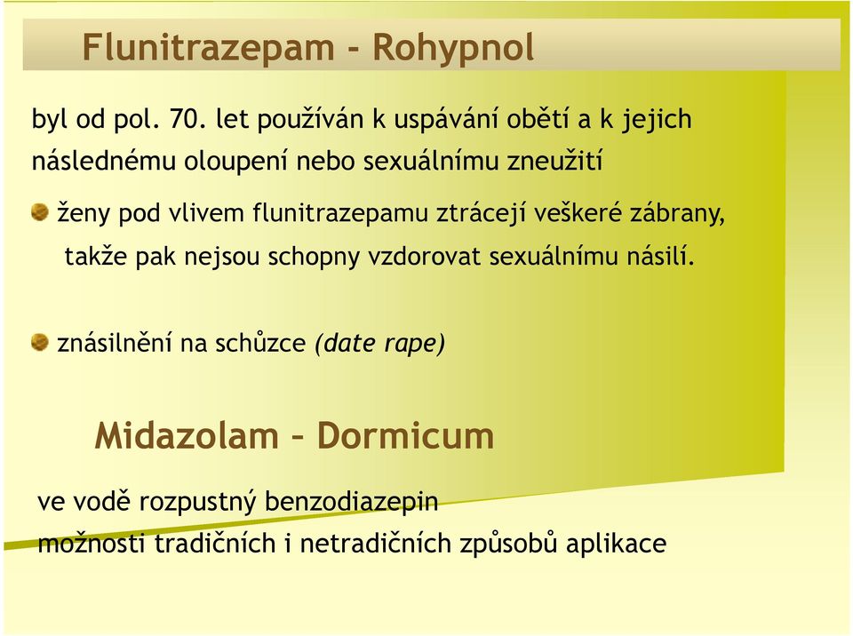 pod vlivem flunitrazepamu ztrácejí veškeré zábrany, takže pak nejsou schopny vzdorovat