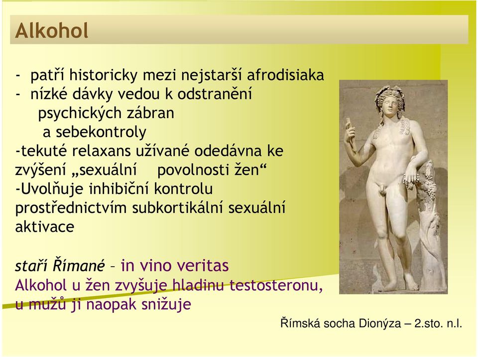 -Uvolňuje inhibiční kontrolu prostřednictvím subkortikální sexuální aktivace staří Římané in vino