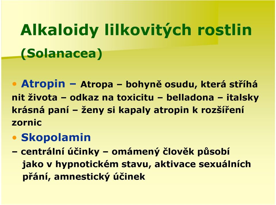 kapaly atropin k rozšíření zornic Skopolamin centrální účinky omámený člověk