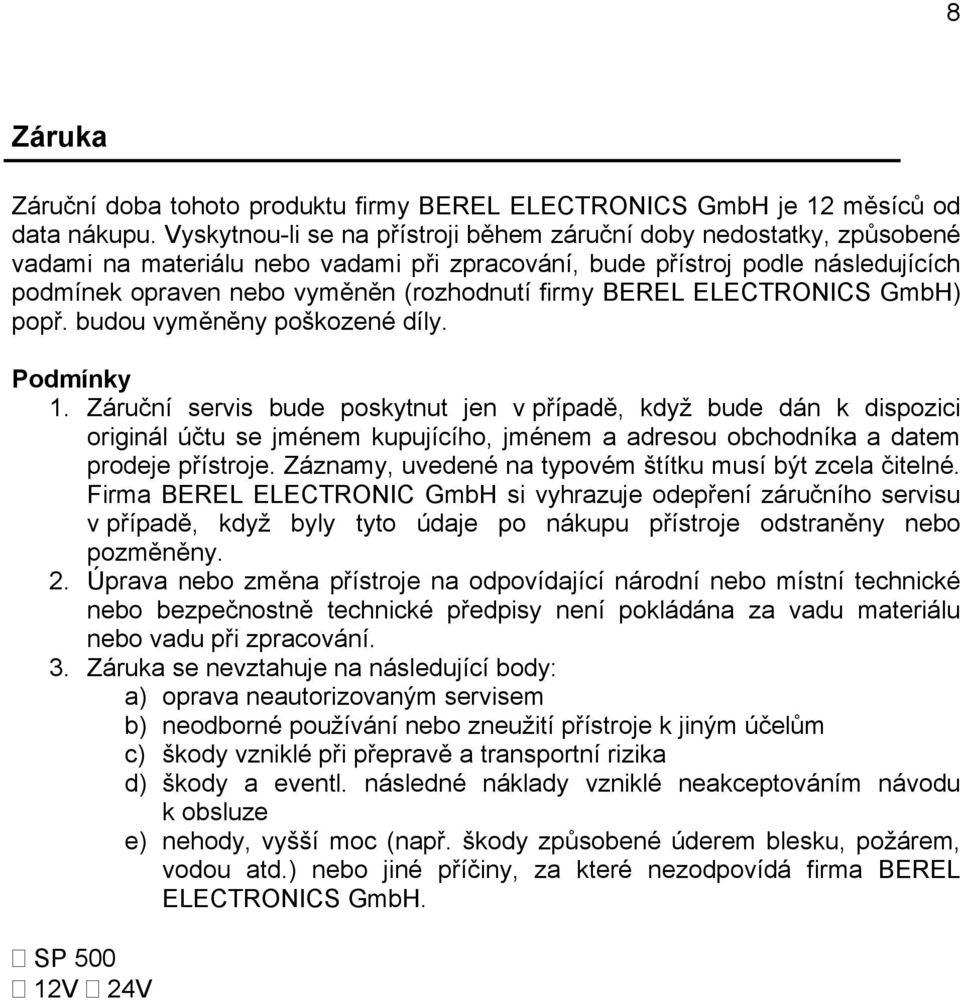 BEREL ELECTRONICS GmbH) popř. budou vyměněny poškozené díly. Podmínky 1.