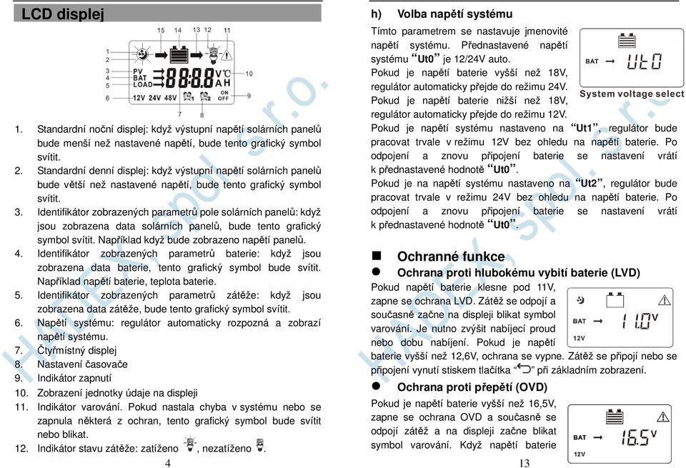 Identifikátor zobrazených parametrů pole solárních panelů: když jsou zobrazena data solárních panelů, bude tento grafický symbol svítit. Například když bude zobrazeno napětí panelů. 4.