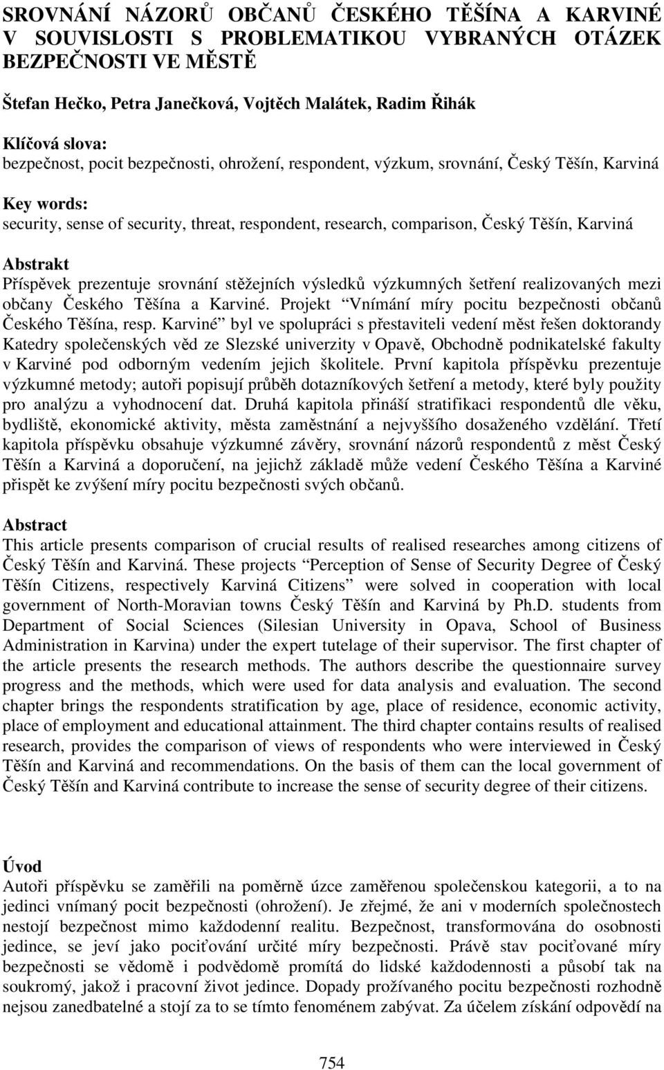 stěžejních výsledků výzkumných šetření realizovaných mezi občany Českého Těšína a Karviné. Projekt Vnímání míry pocitu bezpečnosti občanů Českého Těšína, resp.