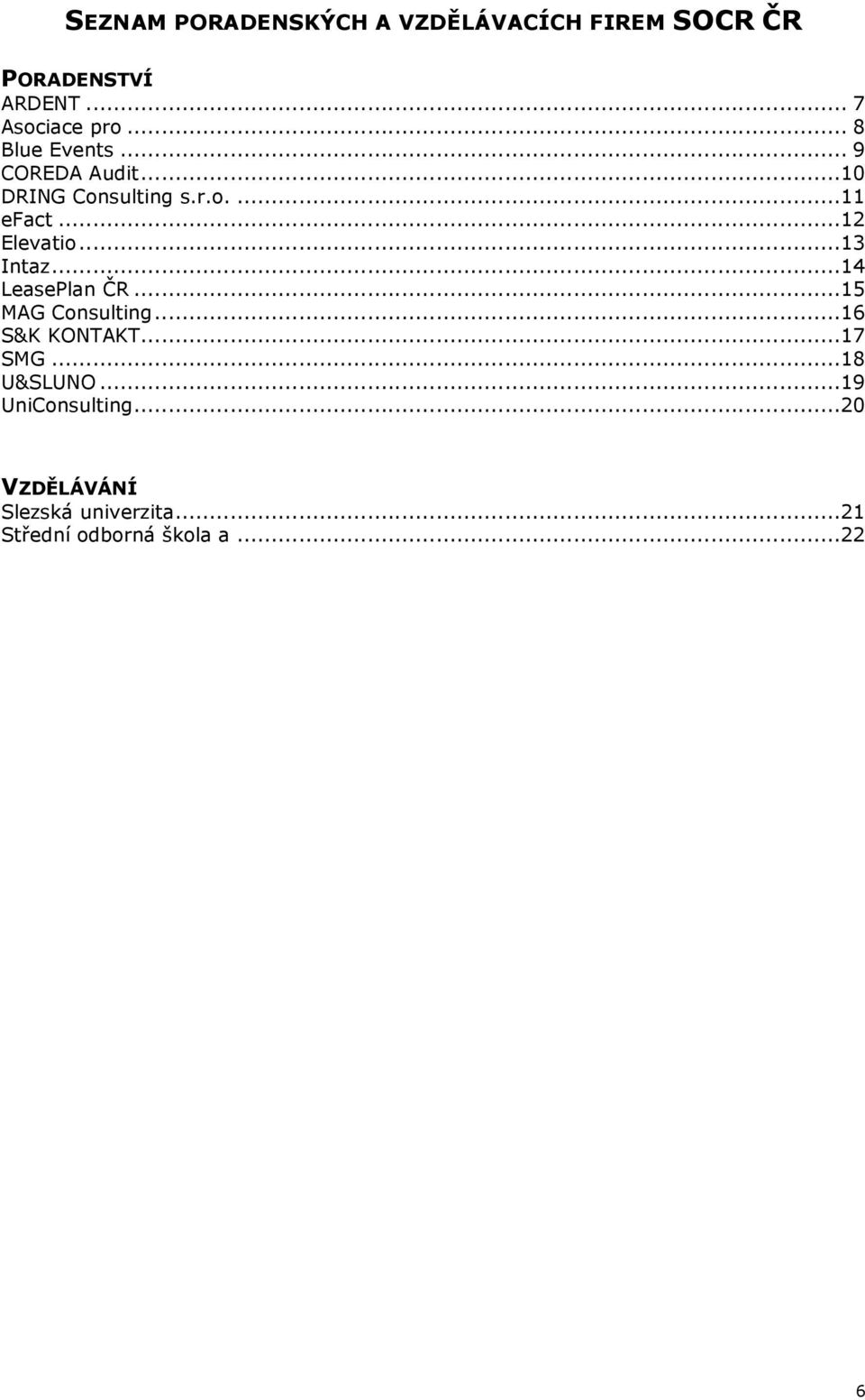 ..13 Intaz...14 LeasePlan ČR...15 MAG Consulting...16 S&K KONTAKT...17 SMG...18 U&SLUNO.