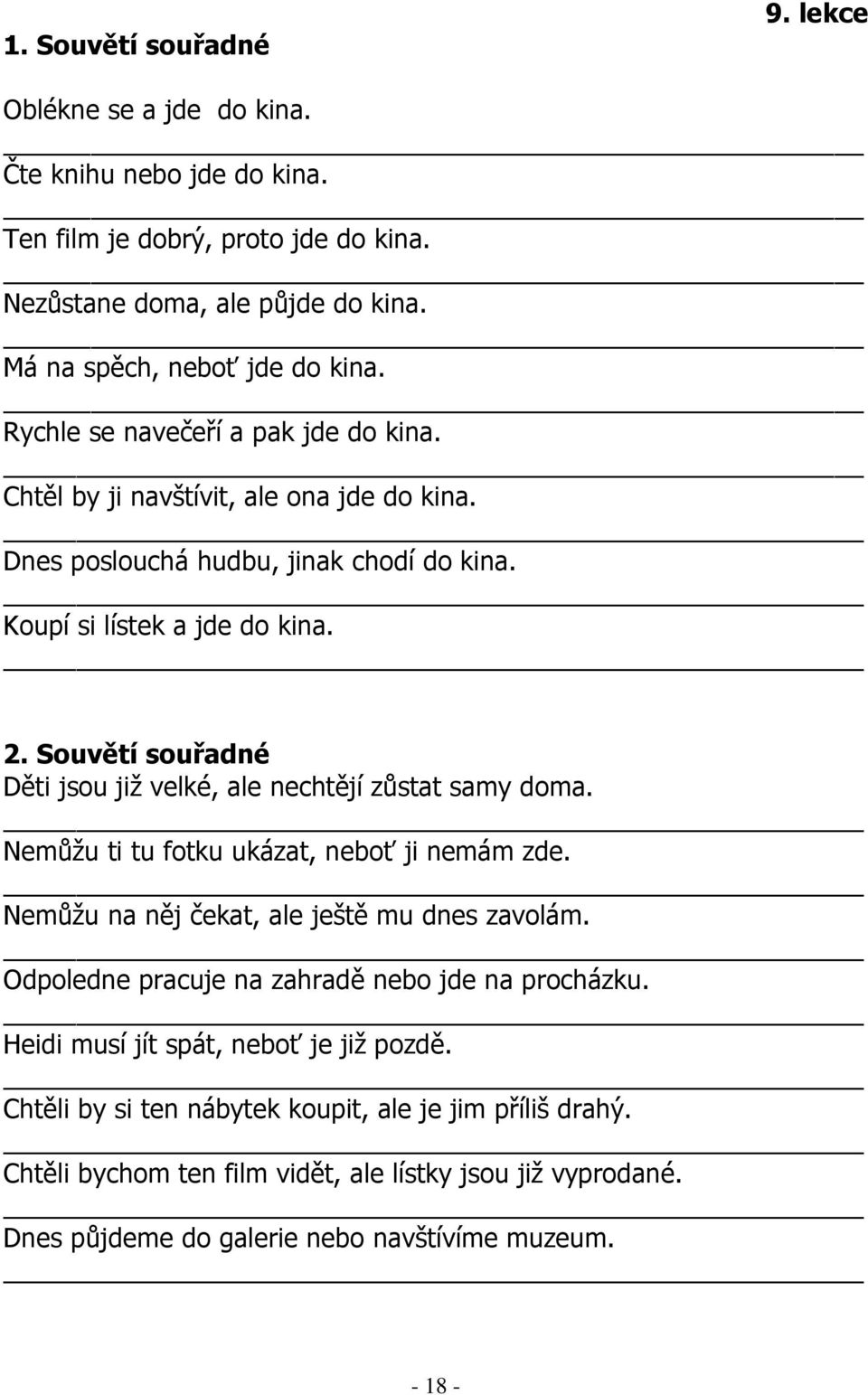 Souvětí souřadné Děti jsou již velké, ale nechtějí zůstat samy doma. Nemůžu ti tu fotku ukázat, neboť ji nemám zde. Nemůžu na něj čekat, ale ještě mu dnes zavolám.