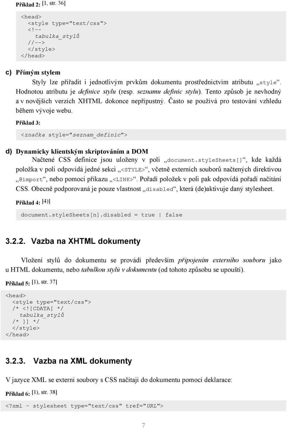 Příklad 3: <značka style="seznam_definic"> d) Dynamicky klientským skriptováním a DOM Načtené CSS definice jsou uloženy v poli document.