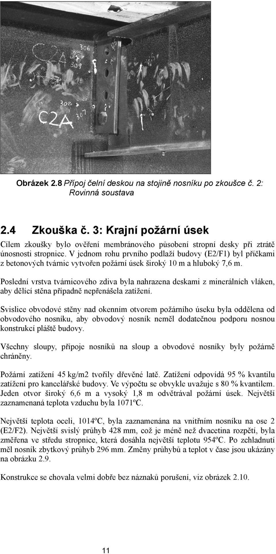 V jednom rohu prvního podlaží budovy (E/F) byl příčkami z betonových tvárnic vytvořen požární úsek široký 0 m a hluboký 7,6 m.