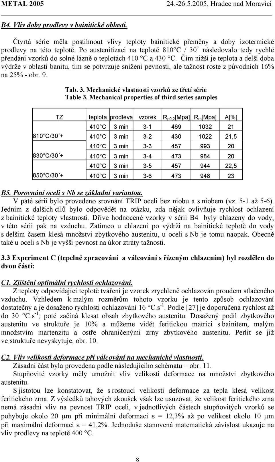 Čím nižší je teplota a delší doba výdrže v oblasti banitu, tím se potvrzuje snížení pevnosti, ale tažnost roste z původních 16% na 25% - obr. 9. Tab. 3.