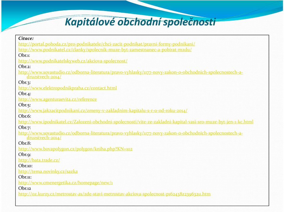 elektropodnikpraha.cz/contact.html Obr.4: http://www.agenturaevita.cz/reference Obr.5: http://www.jakzacitpodnikani.cz/zmeny-v-zakladnim-kapitalu-s-r-o-od-roku-2014/ Obr.6: http://www.ipodnikatel.