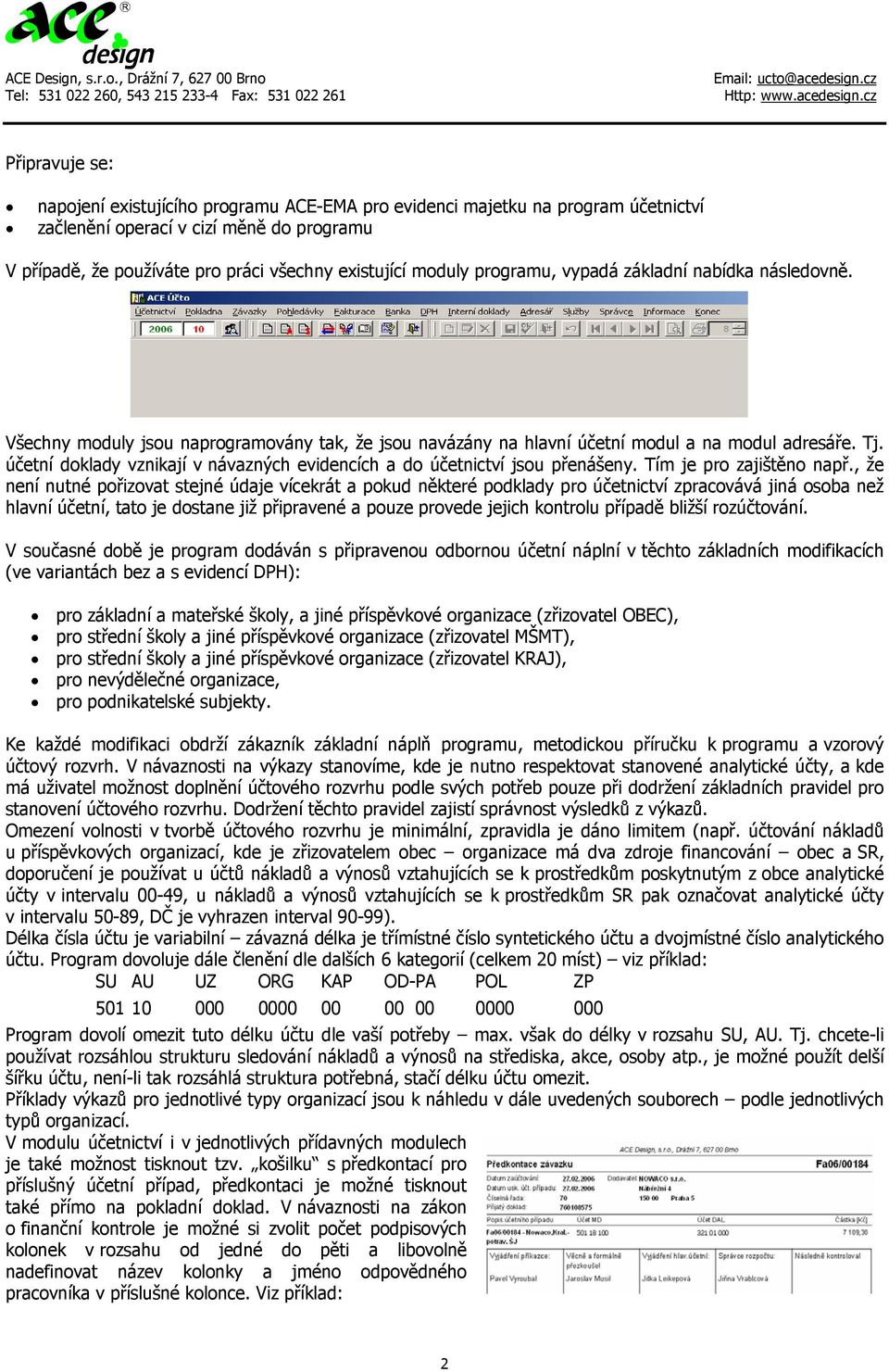 účetní doklady vznikají v návazných evidencích a do účetnictví jsou přenášeny. Tím je pro zajištěno např.