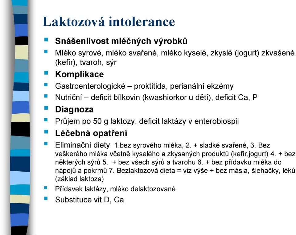 Eliminační diety 1.bez syrového mléka, 2. + sladké svařené, 3. Bez veškerého mléka včetně kyselého a zkysaných produktů (kefír,jogurt) 4. + bez některých sýrů 5.