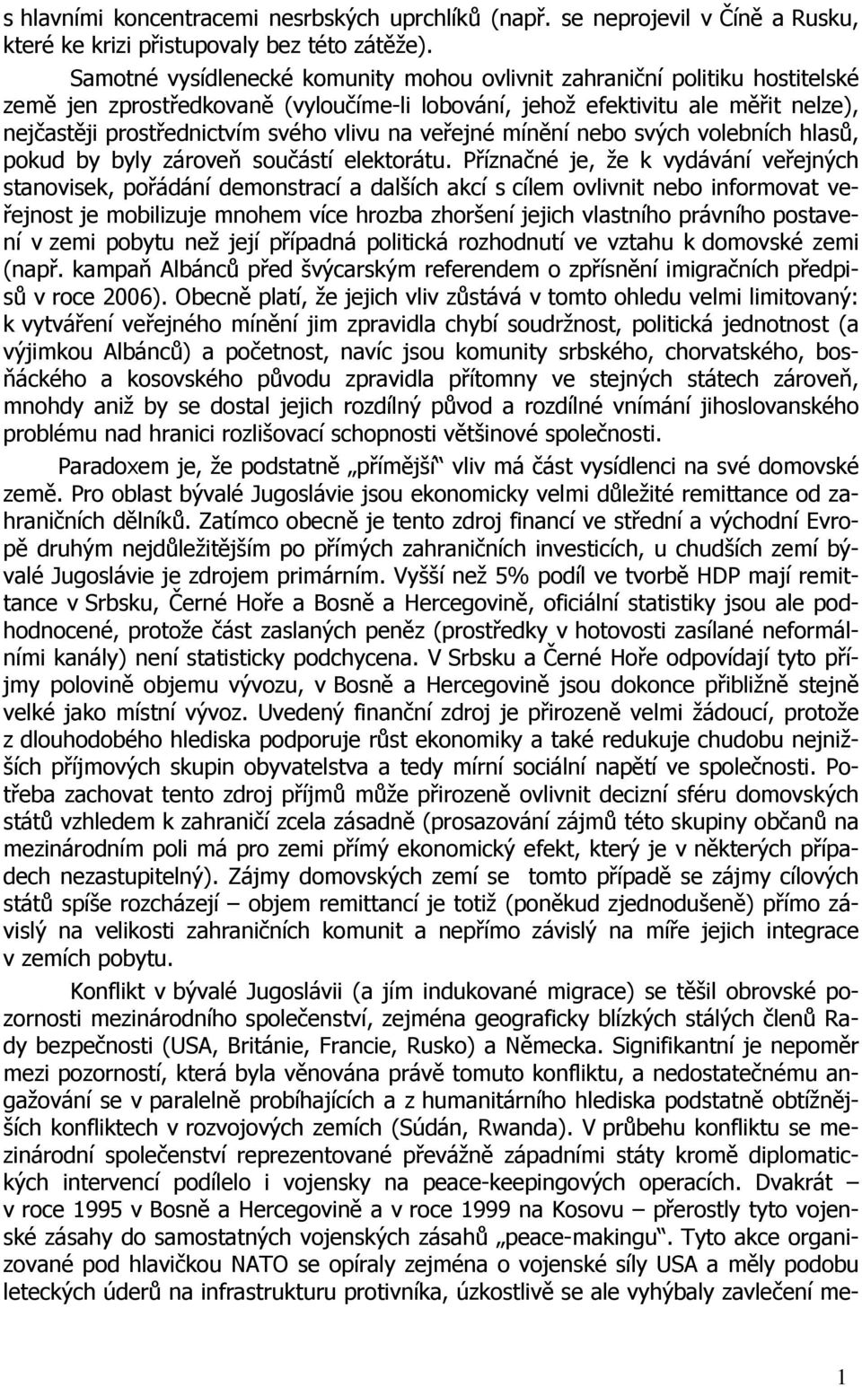 na veřejné mínění nebo svých volebních hlasů, pokud by byly zároveň součástí elektorátu.