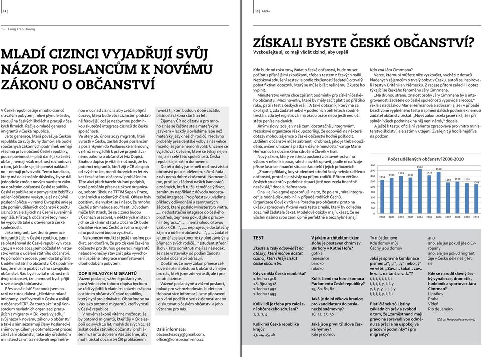 Je to generace, která považuje Českou republiku za svůj druhý domov, ale podle současných zákonných podmínek nemají všechna práva občanů České republiky, pouze povinnosti platí daně jako český občan,