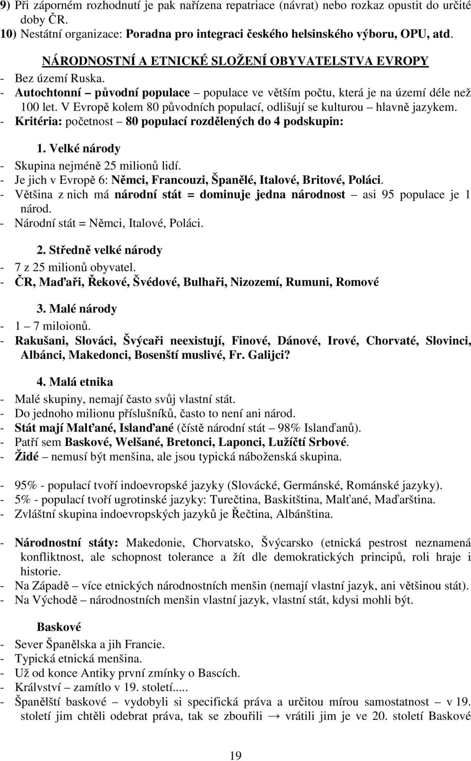 V Evropě kolem 80 původních populací, odlišují se kulturou hlavně jazykem. - Kritéria: početnost 80 populací rozdělených do 4 podskupin: 1. Velké národy - Skupina nejméně 25 milionů lidí.