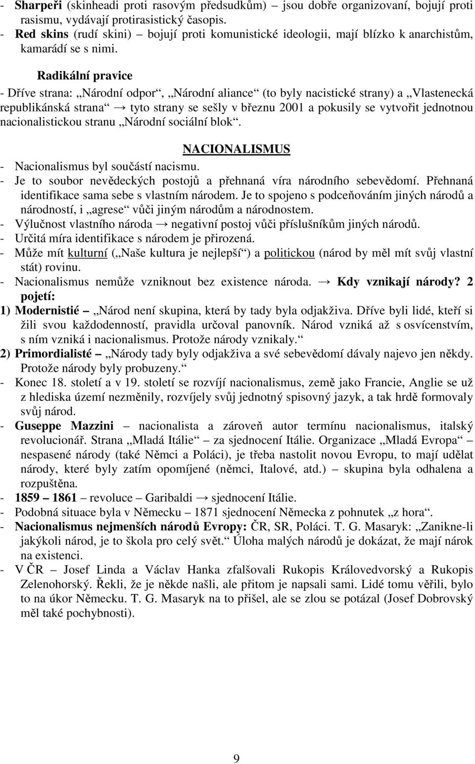 Radikální pravice - Dříve strana: Národní odpor, Národní aliance (to byly nacistické strany) a Vlastenecká republikánská strana tyto strany se sešly v březnu 2001 a pokusily se vytvořit jednotnou