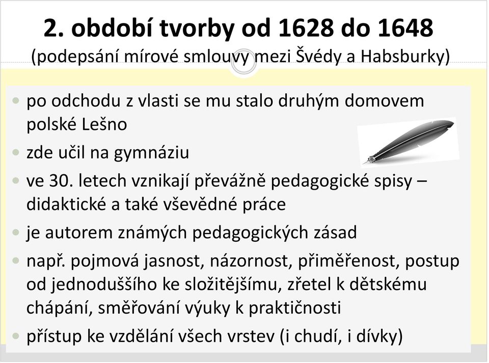 letech vznikají převážně pedagogické spisy didaktické a také vševědné práce je autorem známých pedagogických zásad např.