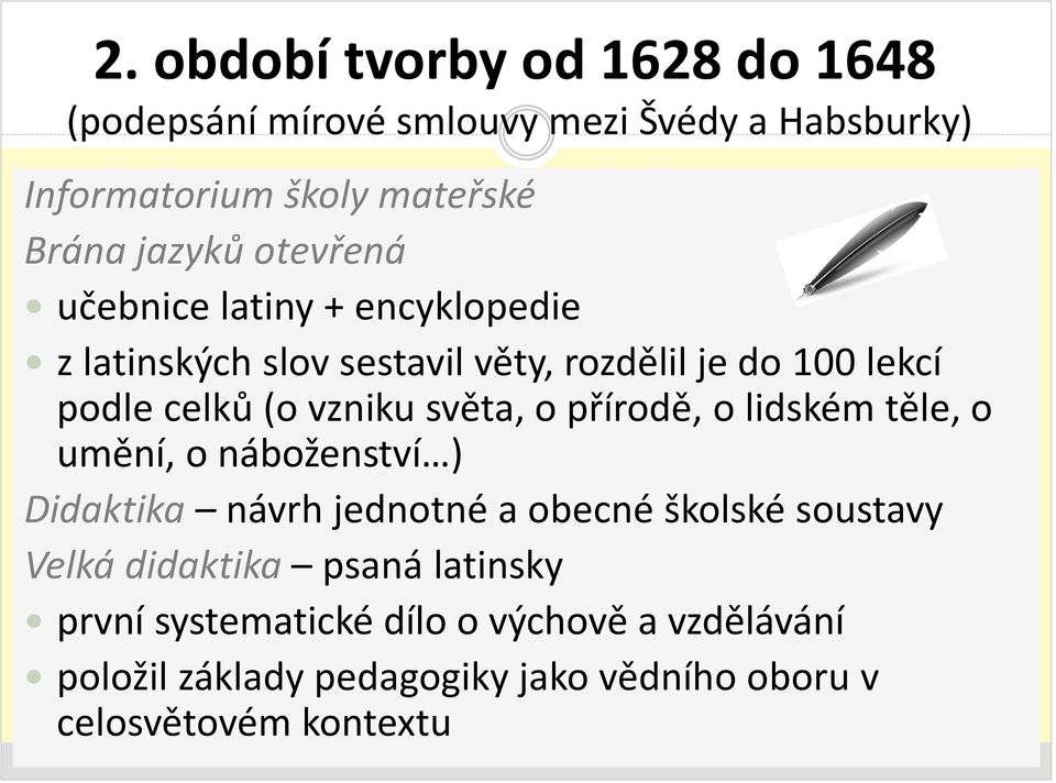 světa, o přírodě, o lidském těle, o umění, o náboženství ) Didaktika návrh jednotné a obecné školské soustavy Velká didaktika