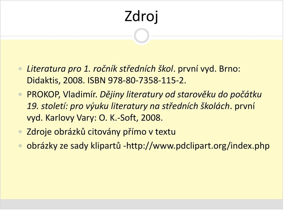 století: pro výuku literatury na středních školách. první vyd. Karlovy Vary: O. K.-Soft, 2008.