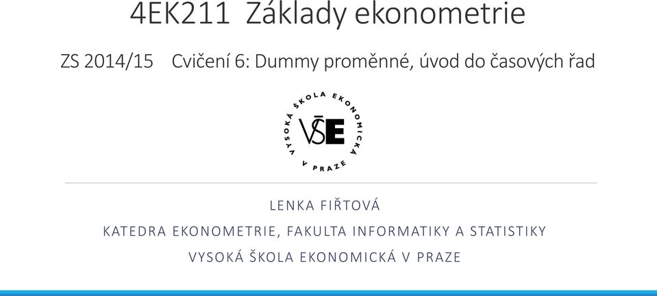 FIŘTOVÁ KATEDRA EKONOMETRIE, FAKULTA