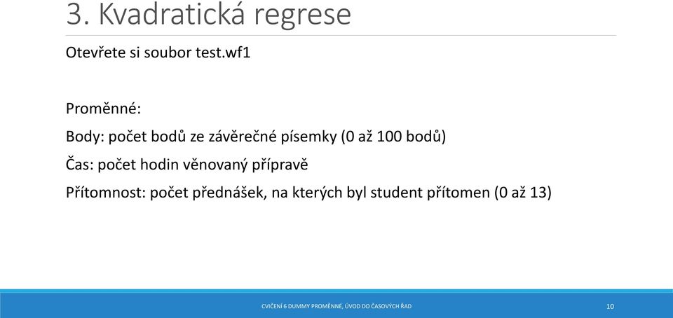 Čas: počet hodin věnovaný přípravě Přítomnost: počet přednášek, na