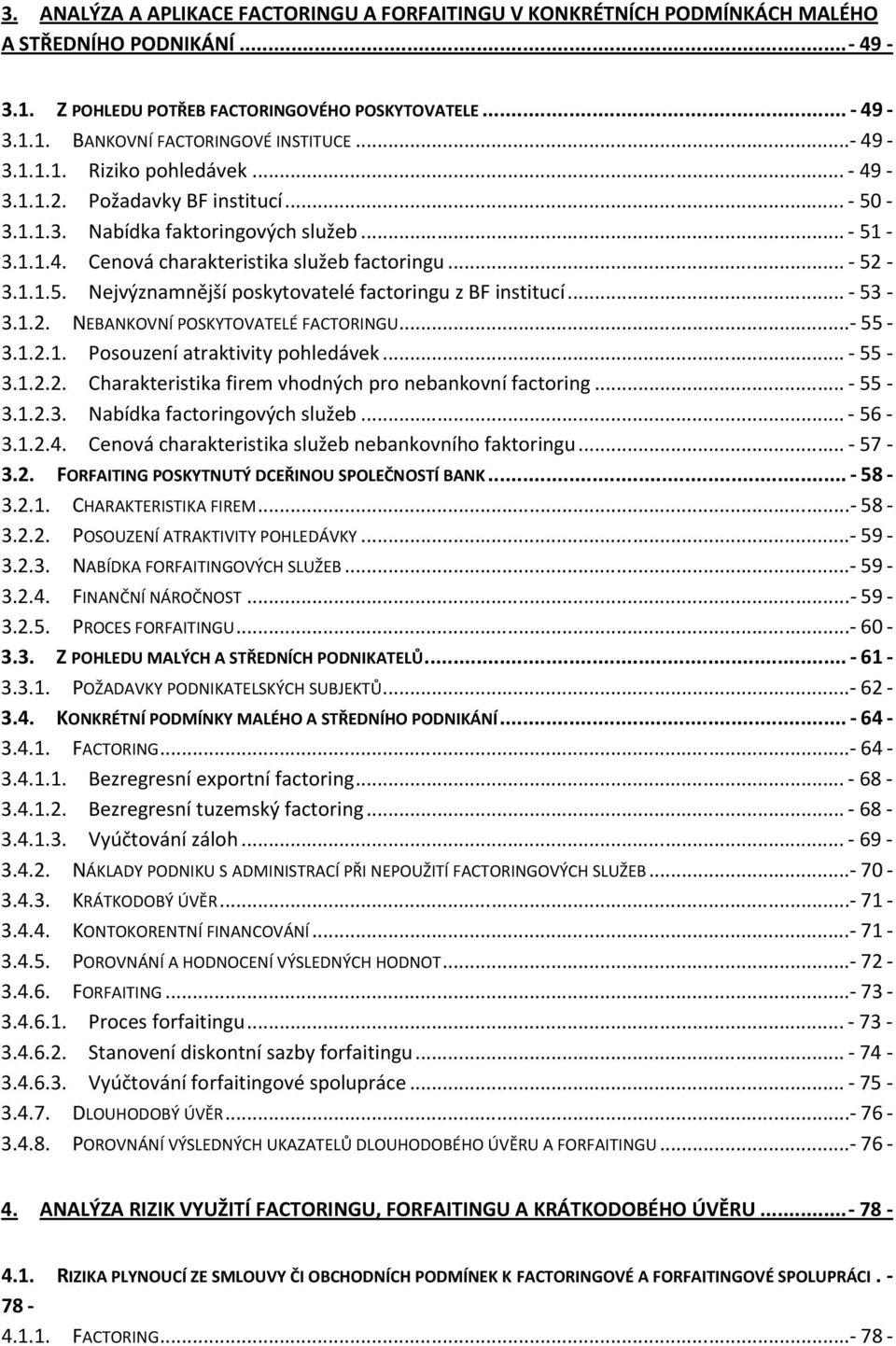 .. - 53-3.1.2. NEBANKOVNÍ POSKYTOVATELÉ FACTORINGU... - 55-3.1.2.1. Posouzení atraktivity pohledávek... - 55-3.1.2.2. Charakteristika firem vhodných pro nebankovní factoring... - 55-3.1.2.3. Nabídka factoringových služeb.