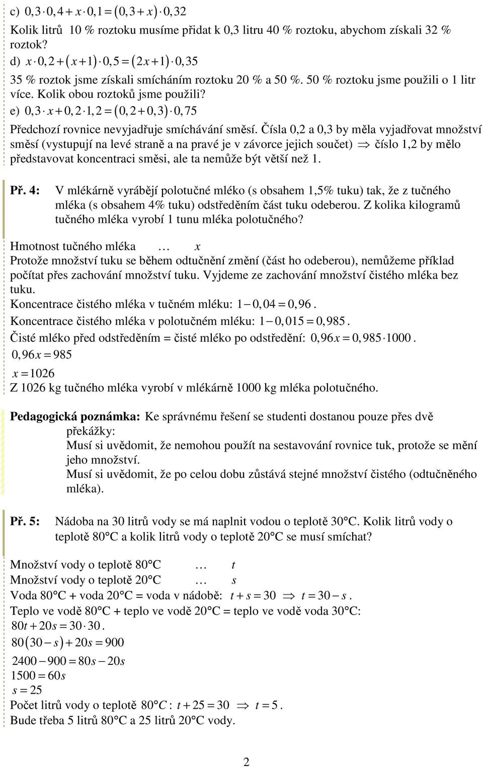 0,3 x + 0, 2,2 = 0, 2 + 0,3 0,75 e) Předchozí rovnice nevyjadřuje smíchávání směsí.