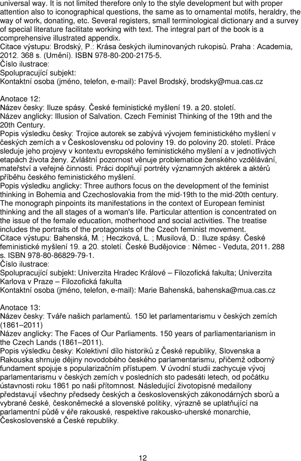 Several registers, small terminological dictionary and a survey of special literature facilitate working with text. The integral part of the book is a comprehensive illustrated appendix.