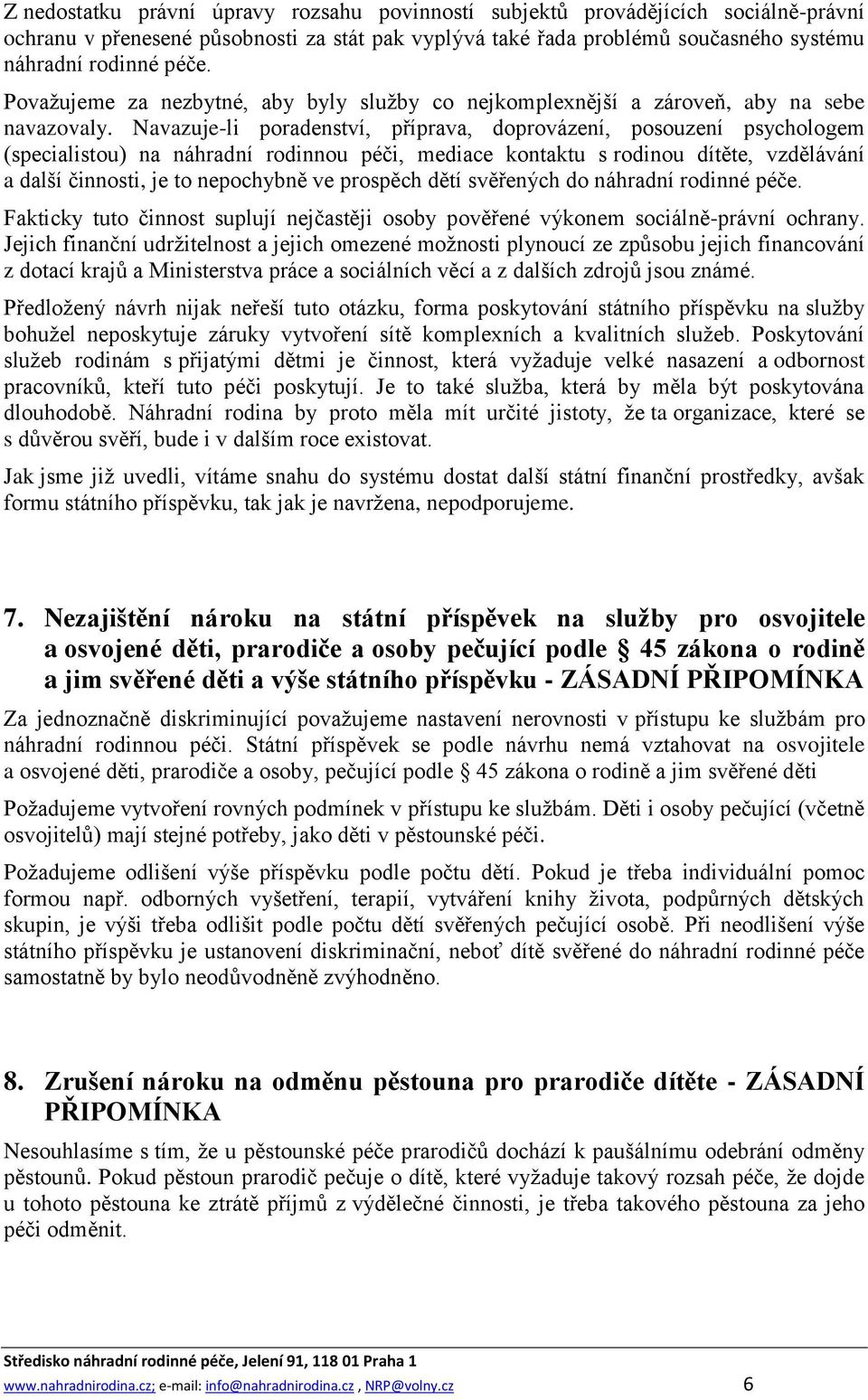 Navazuje-li poradenství, příprava, doprovázení, posouzení psychologem (specialistou) na náhradní rodinnou péči, mediace kontaktu s rodinou dítěte, vzdělávání a další činnosti, je to nepochybně ve