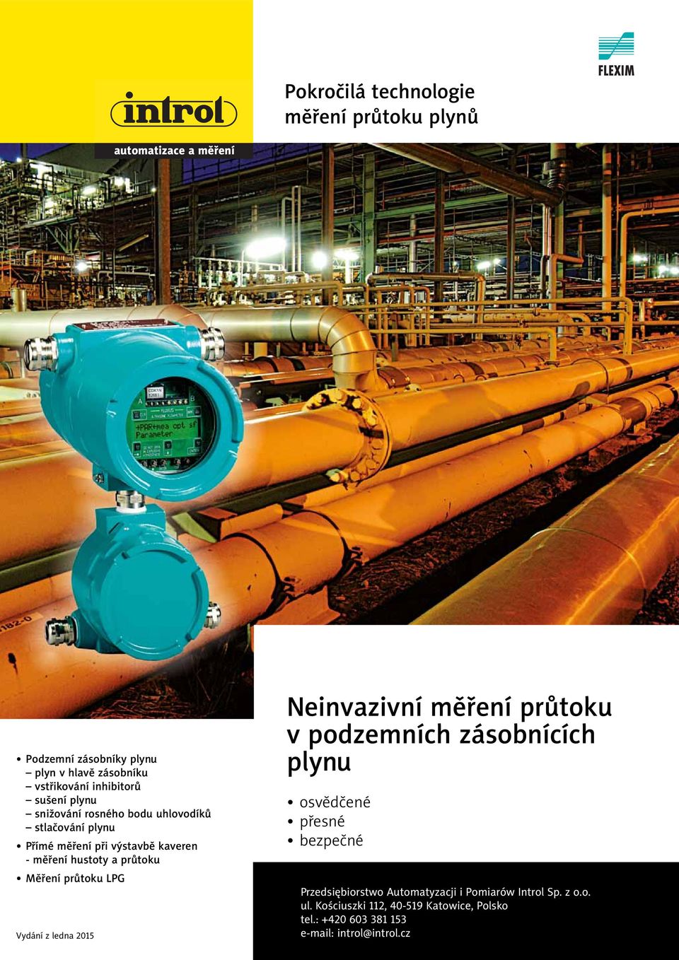 průtoku Měření průtoku LPG Vydání z ledna 05 Neinvazivní měření průtoku v podzemních zásobnících plynu osvědčené přesné bezpečné