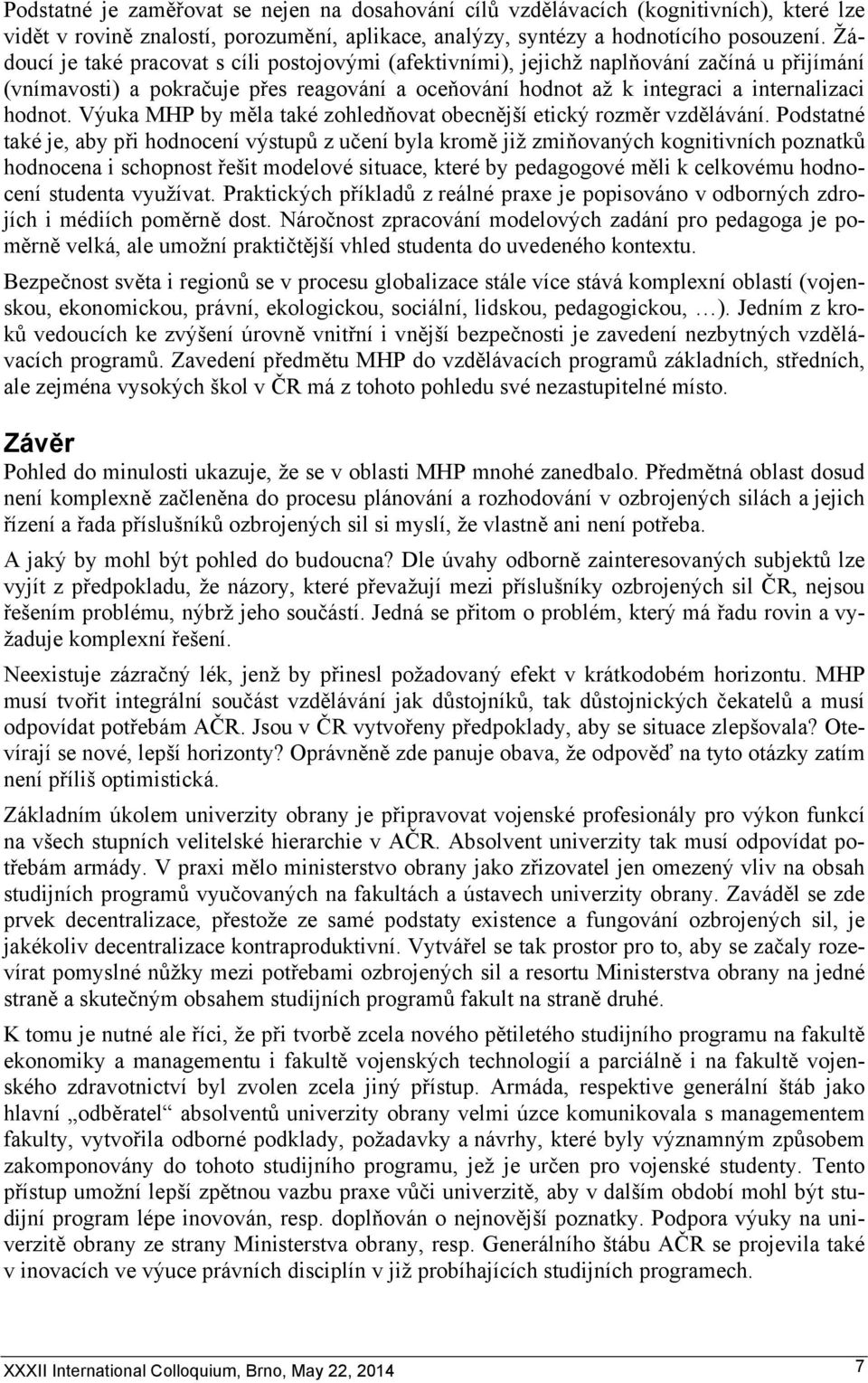 Výuka MHP by měla také zohledňovat obecnější etický rozměr vzdělávání.