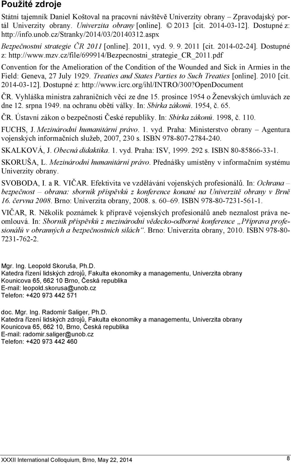 cz/file/699914/bezpecnostni_strategie_cr_2011.pdf Convention for the Amelioration of the Condition of the Wounded and Sick in Armies in the Field: Geneva, 27 July 1929.