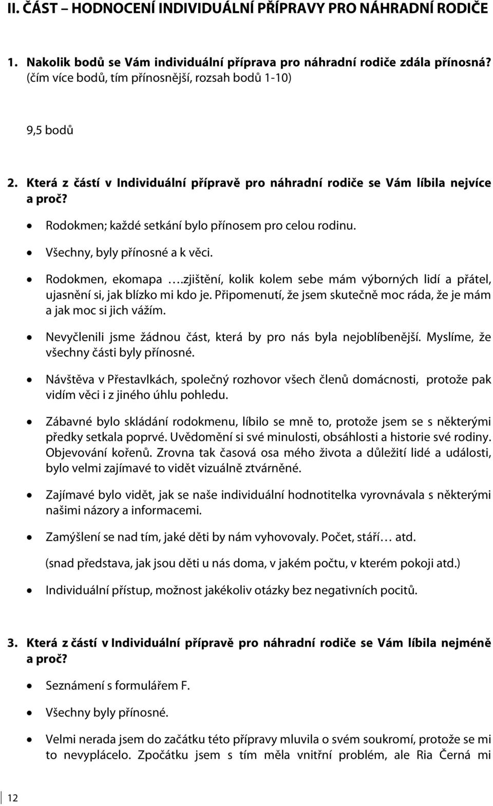 Rodokmen; každé setkání bylo přínosem pro celou rodinu. Všechny, byly přínosné a k věci. Rodokmen, ekomapa.zjištění, kolik kolem sebe mám výborných lidí a přátel, ujasnění si, jak blízko mi kdo je.