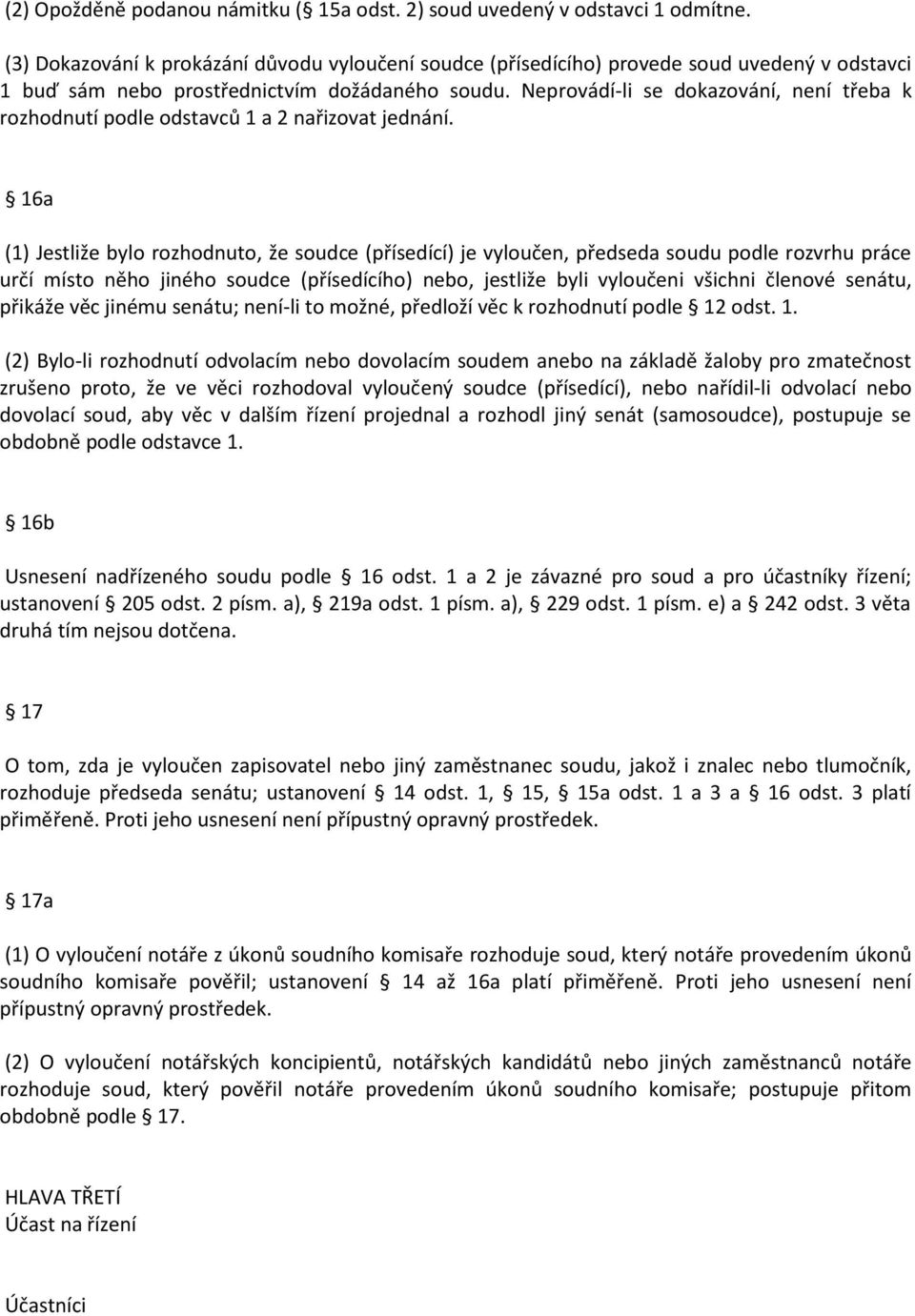 Neprovádí-li se dokazování, není třeba k rozhodnutí podle odstavců 1 a 2 nařizovat jednání.