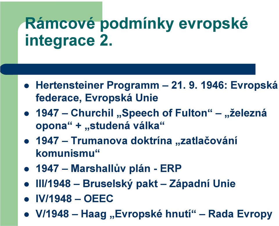 opona + studená válka 1947 Trumanova doktrína zatlačování komunismu 1947