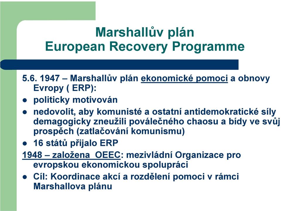 ostatní antidemokratické síly demagogicky zneužili poválečného chaosu a bídy ve svůj prospěch (zatlačování