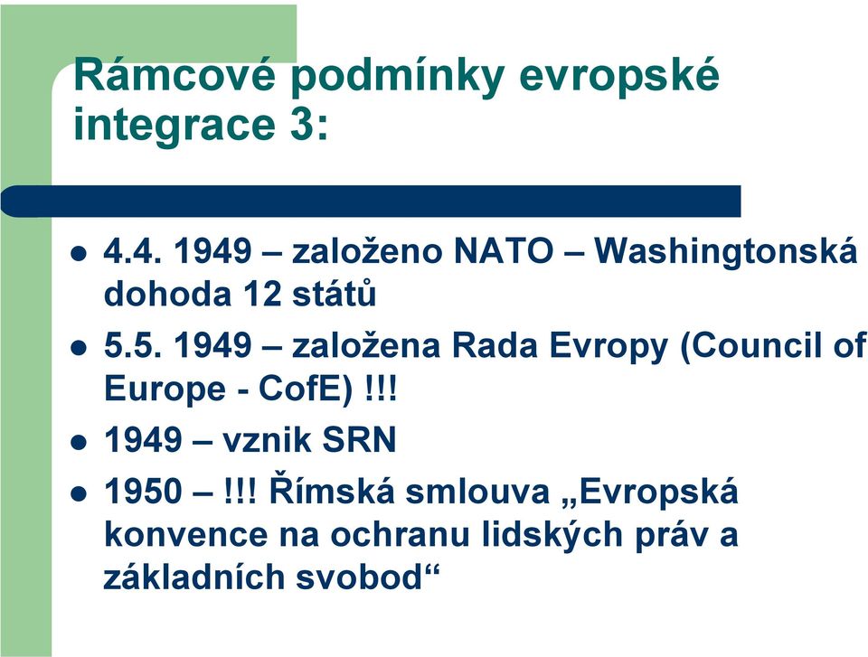 5. 1949 založena Rada Evropy (Council of Europe - CofE)!