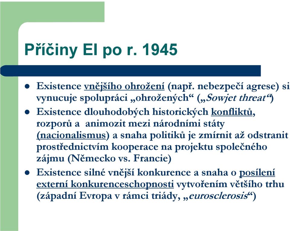 a animozit mezi národními státy (nacionalismus) a snaha politiků je zmírnit až odstranit prostřednictvím kooperace na