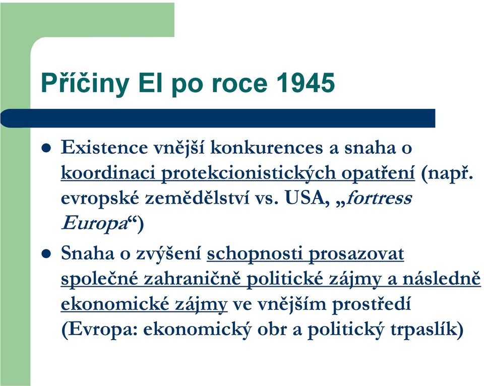 USA, fortress Europa ) Snaha o zvýšení schopnosti prosazovat společné zahraničně