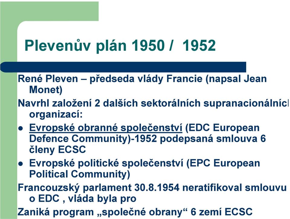 Community)-1952 podepsaná smlouva 6 členy ECSC Evropské politické společenství (EPC European Political