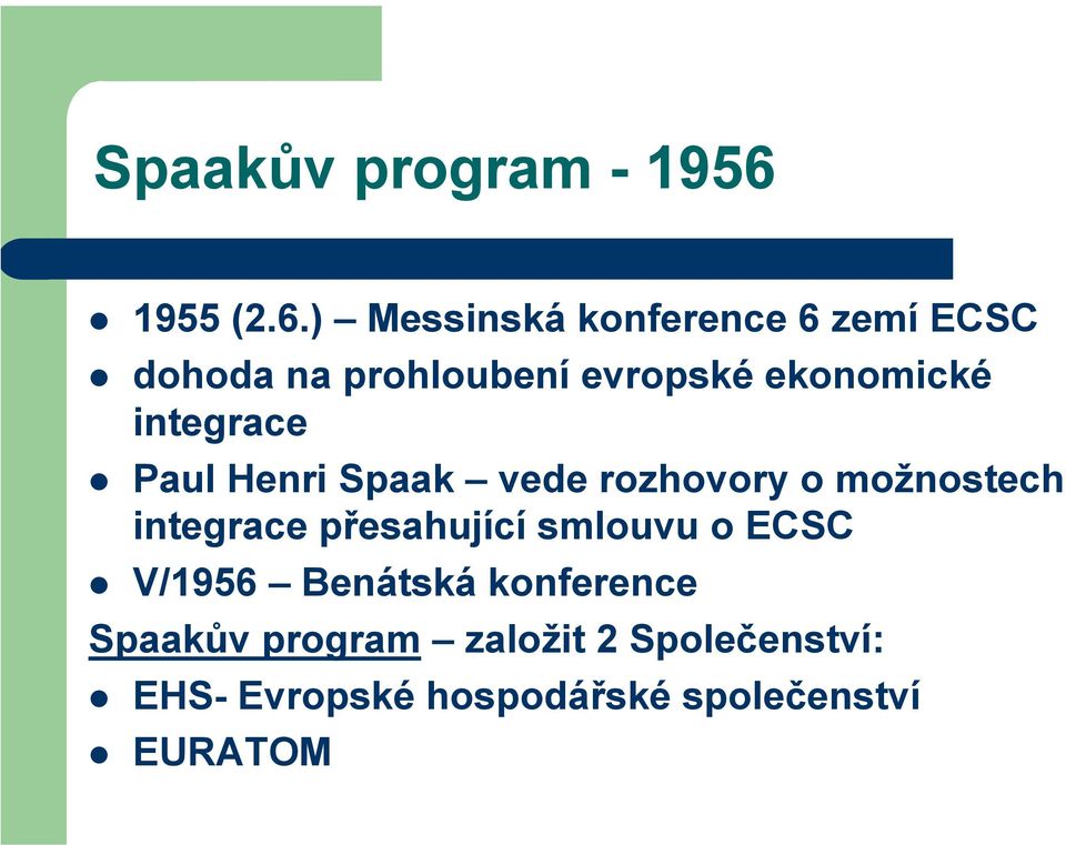 ) Messinská konference 6 zemí ECSC dohoda na prohloubení evropské ekonomické