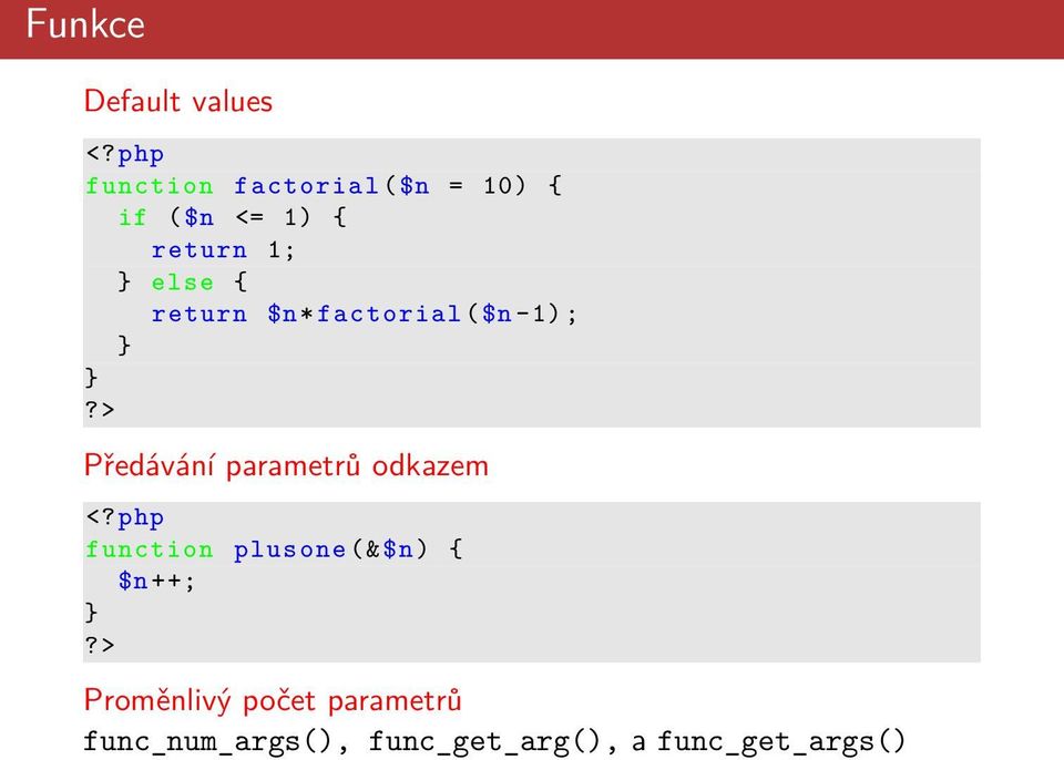 return $n* factorial ($n -1) ; } }?> Předávání parametrů odkazem <?