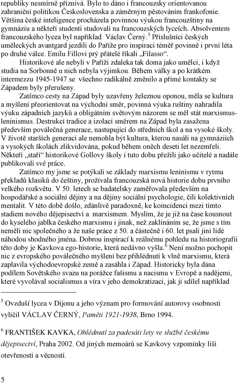 5 Příslušníci českých uměleckých avantgard jezdili do Paříže pro inspiraci téměř povinně i první léta po druhé válce. Emilu Fillovi prý přátelé říkali Filasso.