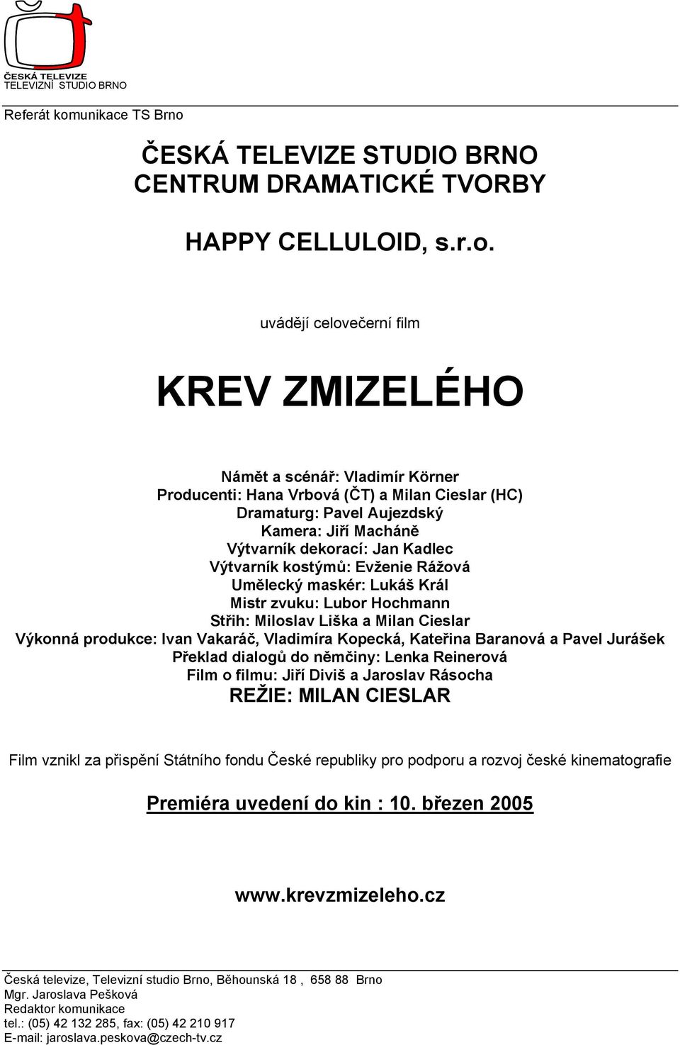 ČESKÁ TELEVIZE STUDIO BRNO CENTRUM DRAMATICKÉ TVORBY HAPPY CELLULOID, s.r.o.