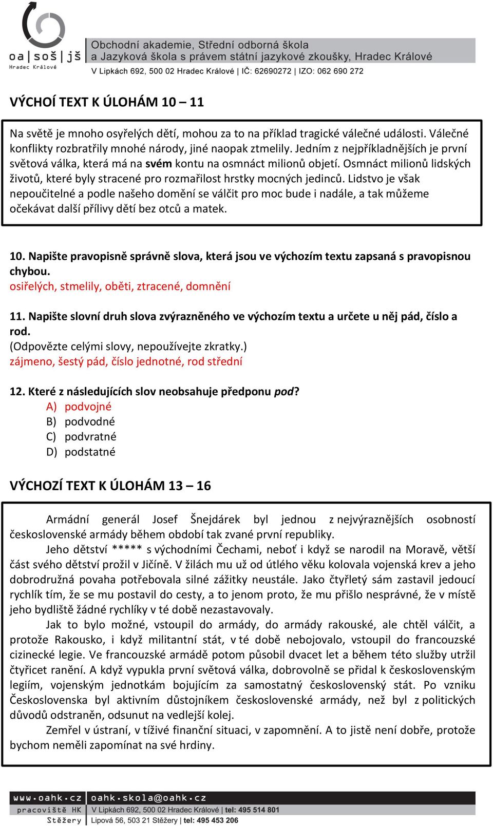 Lidstvo je však nepoučitelné a podle našeho domění se válčit pro moc bude i nadále, a tak můžeme očekávat další přílivy dětí bez otců a matek. 10.