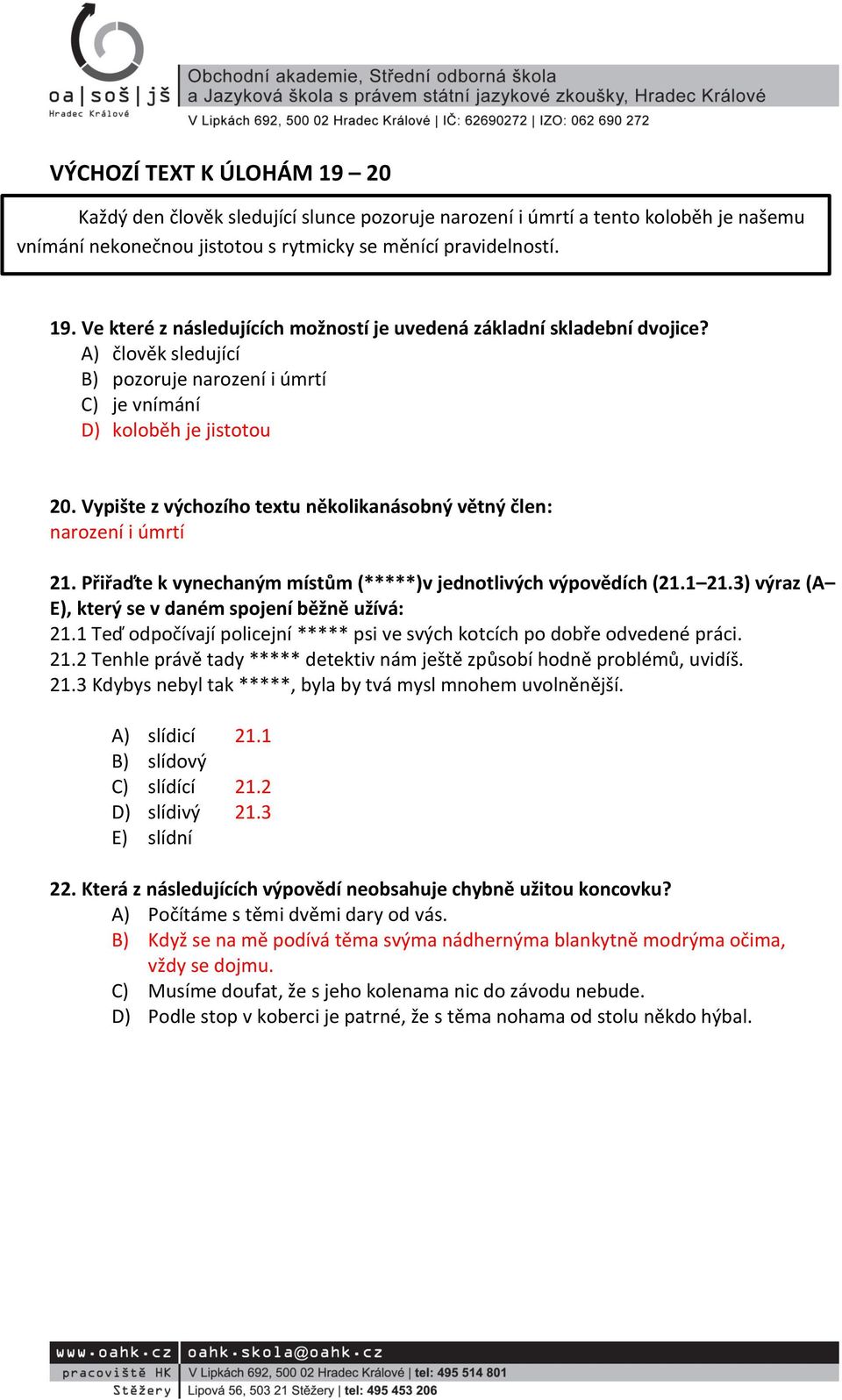 Přiřaďte k vynechaným místům (*****)v jednotlivých výpovědích (21.1 21.3) výraz (A E), který se v daném spojení běžně užívá: 21.