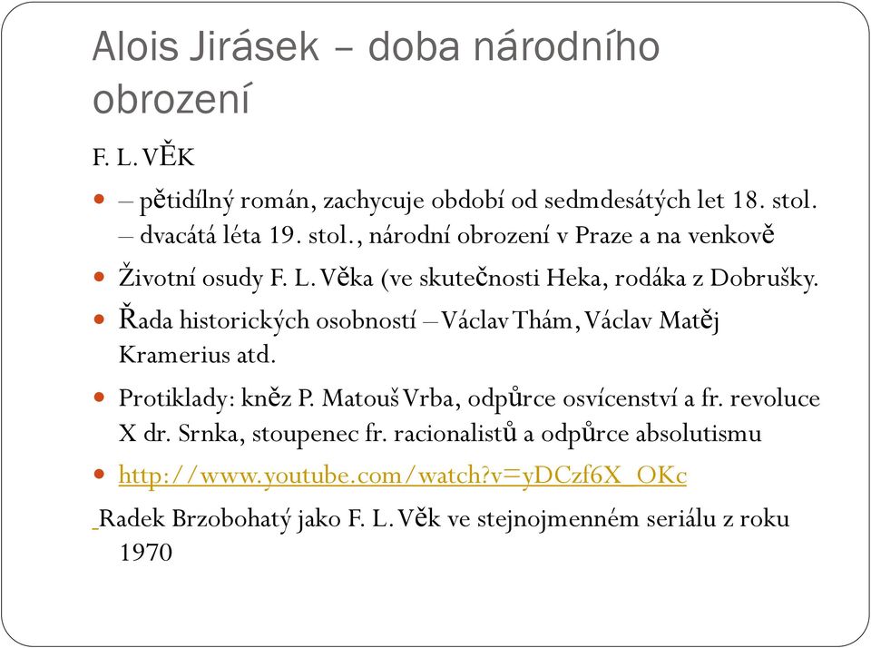 Řada historických osobností Václav Thám, Václav Matěj Kramerius atd. Protiklady: kněz P. Matouš Vrba, odpůrce osvícenství a fr.