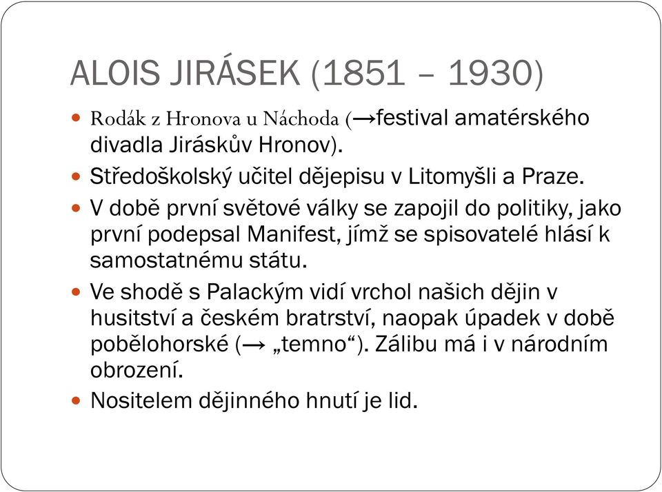 V době první světové války se zapojil do politiky, jako první podepsal Manifest, jímž se spisovatelé hlásí k