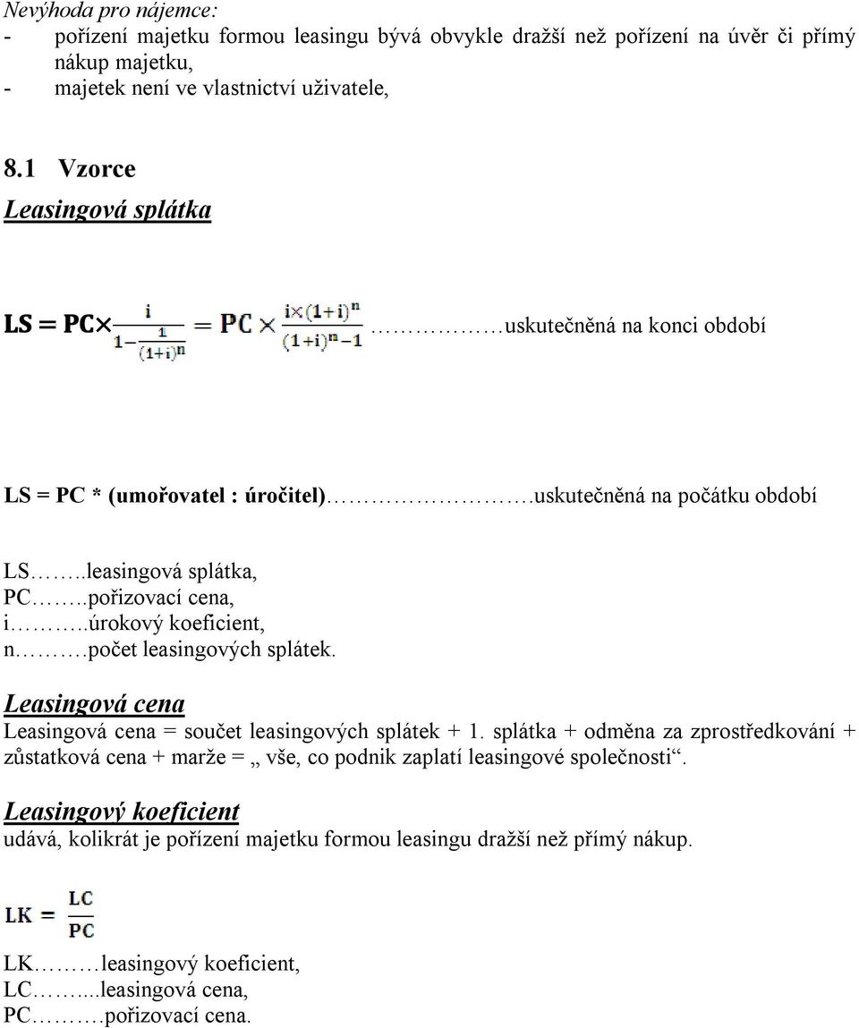 .úrokový koeficient, n.počet leasingových splátek. Leasingová cena Leasingová cena = součet leasingových splátek + 1.